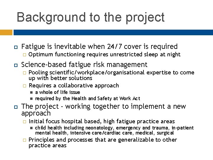 Background to the project Fatigue is inevitable when 24/7 cover is required � Optimum