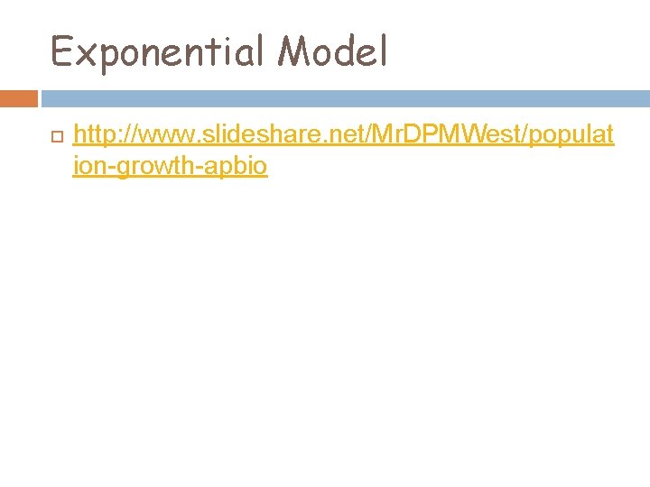 Exponential Model http: //www. slideshare. net/Mr. DPMWest/populat ion-growth-apbio 