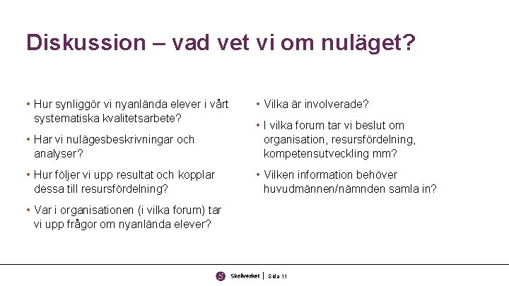 Diskussion – vad vet vi om nuläget? • Hur synliggör vi nyanlända elever i