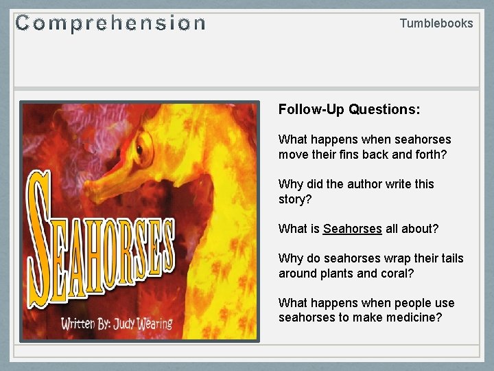 Tumblebooks Follow-Up Questions: What happens when seahorses move their fins back and forth? Why