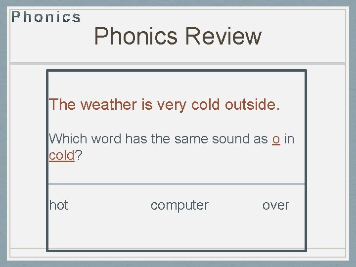 Phonics Review The weather is very cold outside. Which word has the same sound