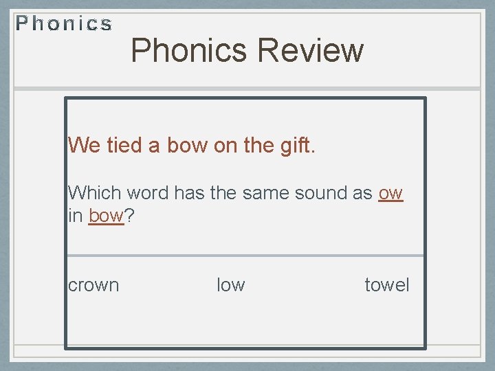 Phonics Review We tied a bow on the gift. Which word has the same