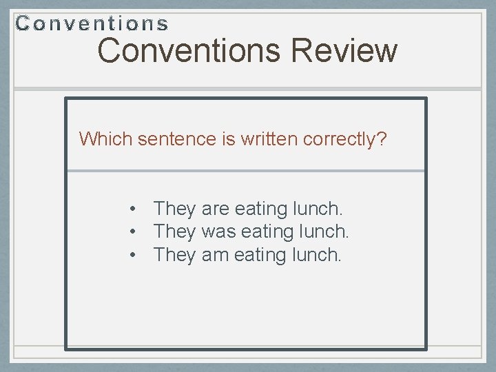 Conventions Review Which sentence is written correctly? • They are eating lunch. • They
