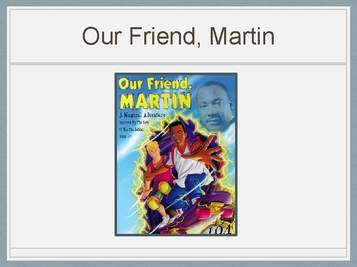 Our Friend, Martin 