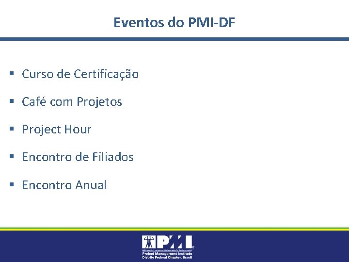 Eventos do PMI-DF § Curso de Certificação § Café com Projetos § Project Hour