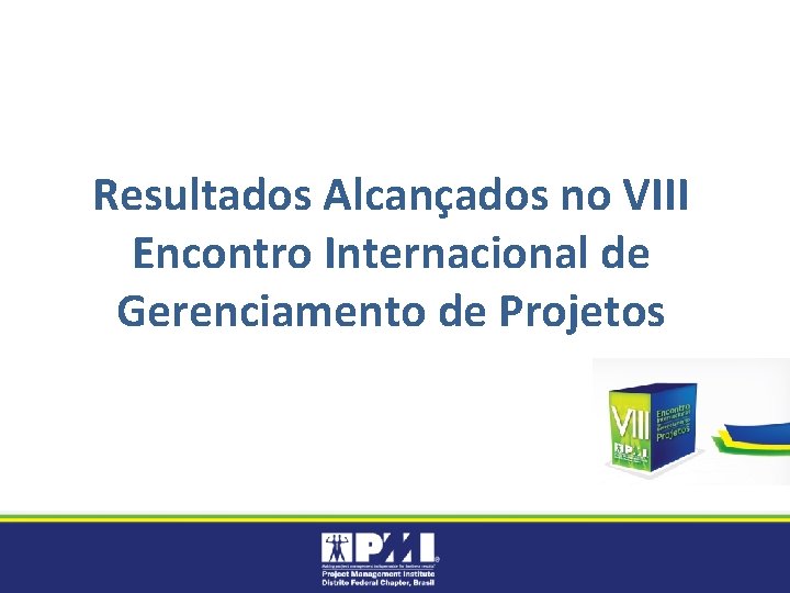 Resultados Alcançados no VIII Encontro Internacional de Gerenciamento de Projetos 