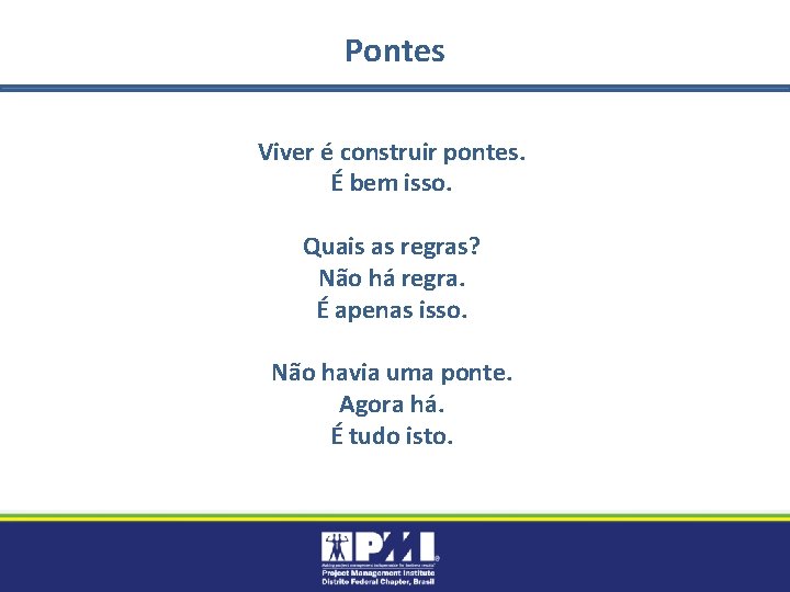 Pontes Viver é construir pontes. É bem isso. Quais as regras? Não há regra.