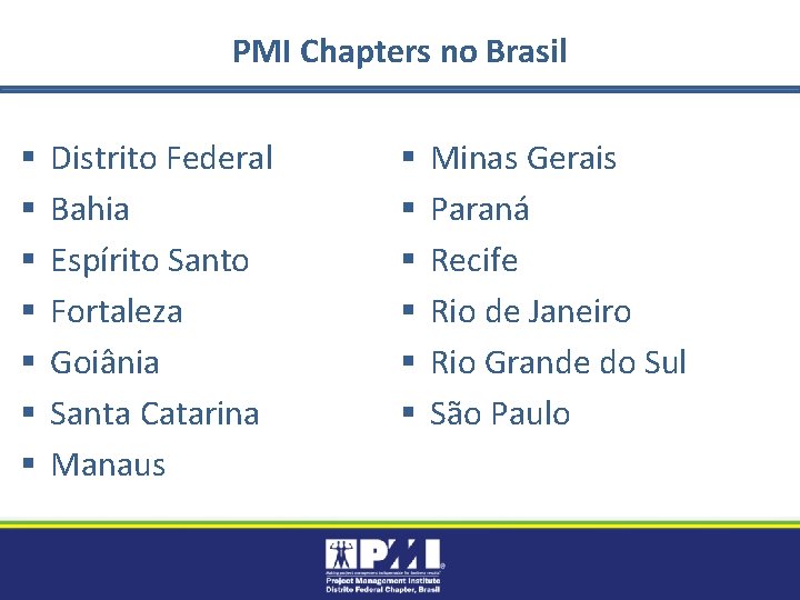 PMI Chapters no Brasil § § § § Distrito Federal Bahia Espírito Santo Fortaleza