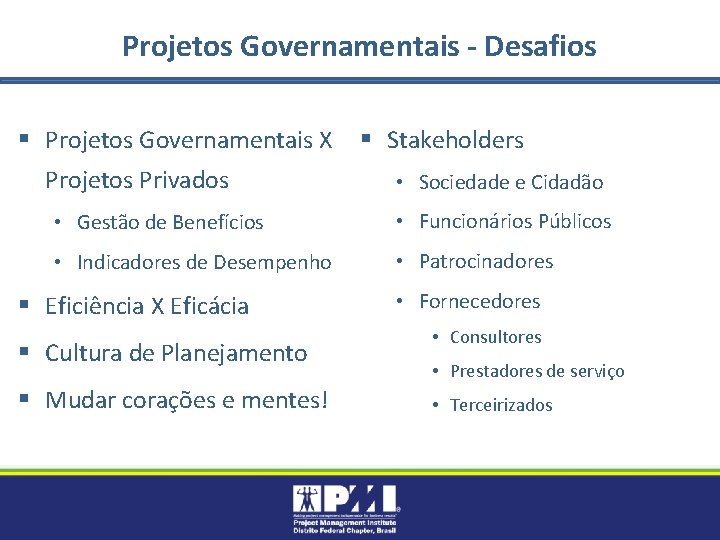 Projetos Governamentais - Desafios § Projetos Governamentais X Projetos Privados § Stakeholders • Sociedade