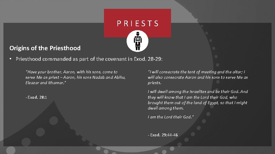 PRIESTS Origins of the Priesthood • Priesthood commanded as part of the covenant in