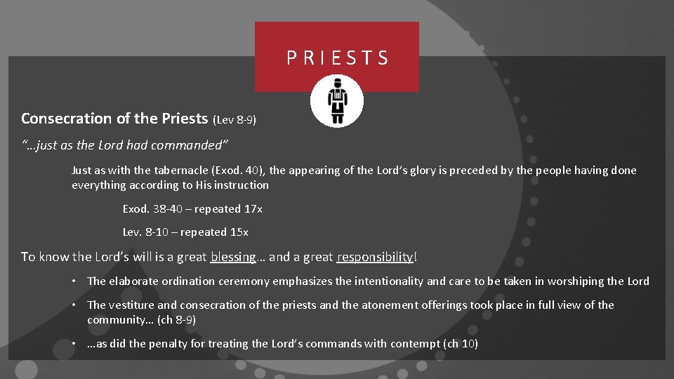 PRIESTS Consecration of the Priests (Lev 8 -9) “…just as the Lord had commanded”