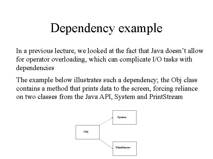 Dependency example In a previous lecture, we looked at the fact that Java doesn’t