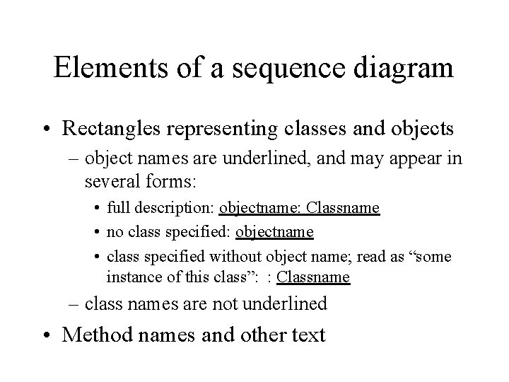 Elements of a sequence diagram • Rectangles representing classes and objects – object names Elements of a sequence diagram • Rectangles representing classes and objects – object names