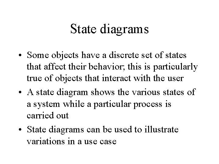 State diagrams • Some objects have a discrete set of states that affect their