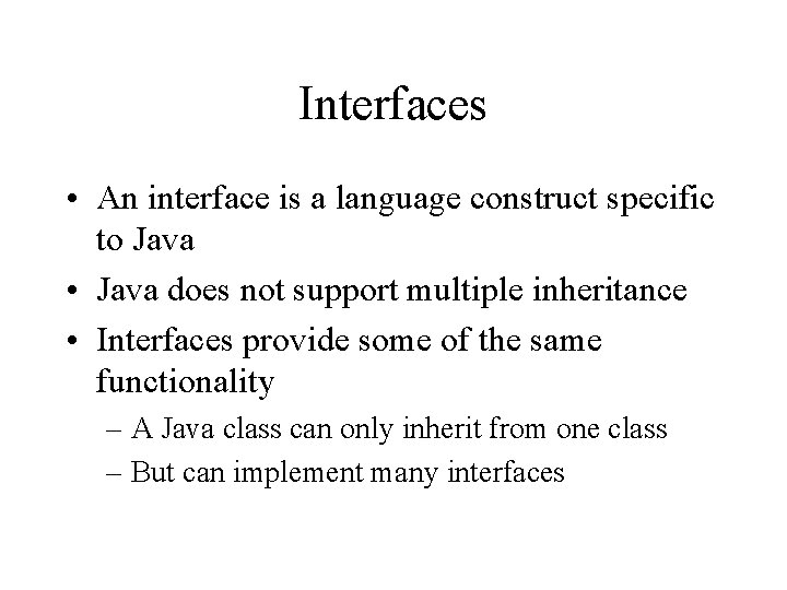Interfaces • An interface is a language construct specific to Java • Java does Interfaces • An interface is a language construct specific to Java • Java does