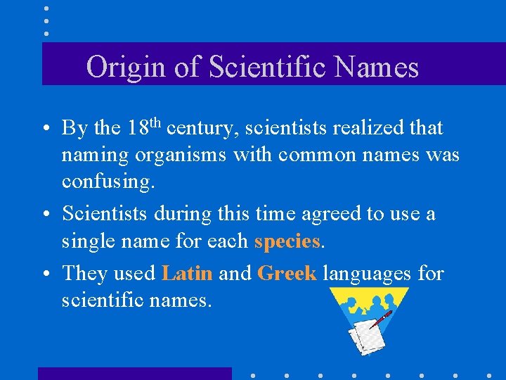 Origin of Scientific Names • By the 18 th century, scientists realized that naming