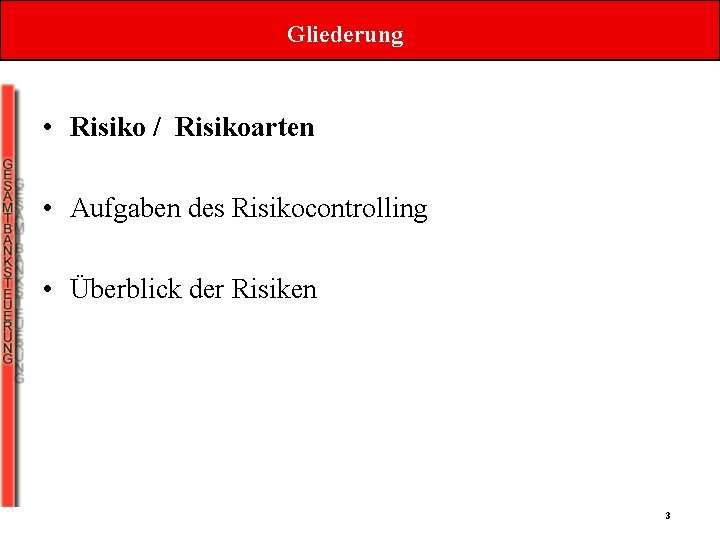 Gliederung • Risiko / Risikoarten • Aufgaben des Risikocontrolling • Überblick der Risiken 3