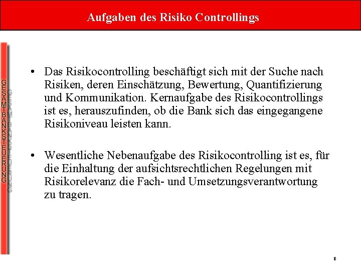 Aufgaben des Risiko Controllings • Das Risikocontrolling beschäftigt sich mit der Suche nach Risiken, Aufgaben des Risiko Controllings • Das Risikocontrolling beschäftigt sich mit der Suche nach Risiken,