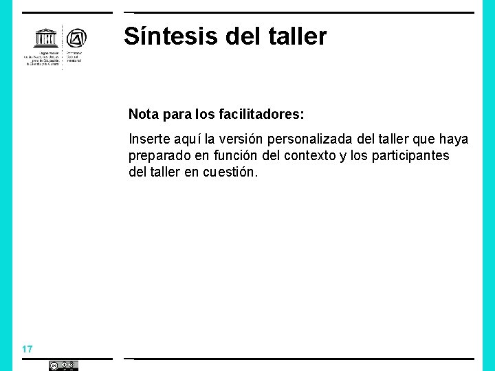 Síntesis del taller Nota para los facilitadores: Inserte aquí la versión personalizada del taller