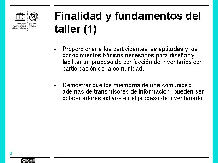 Finalidad y fundamentos del taller (1) 3 • Proporcionar a los participantes las aptitudes