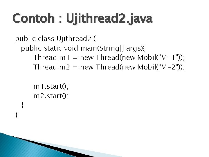 Contoh : Ujithread 2. java public class Ujithread 2 { public static void main(String[]