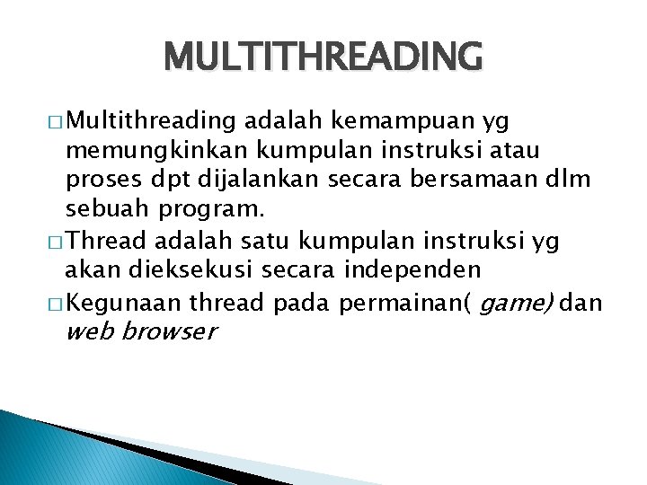 MULTITHREADING � Multithreading adalah kemampuan yg memungkinkan kumpulan instruksi atau proses dpt dijalankan secara