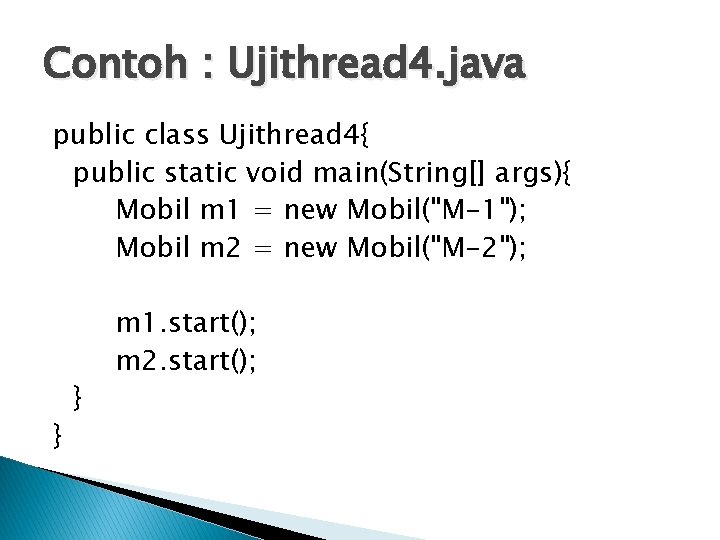 Contoh : Ujithread 4. java public class Ujithread 4{ public static void main(String[] args){