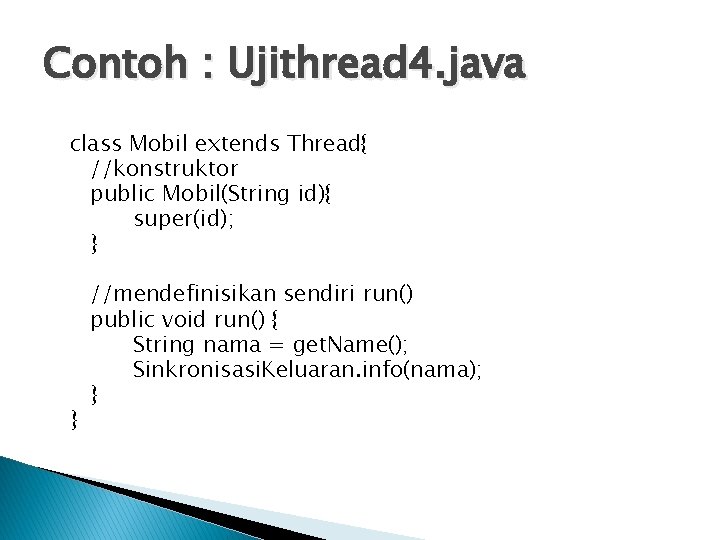 Contoh : Ujithread 4. java class Mobil extends Thread{ //konstruktor public Mobil(String id){ super(id);