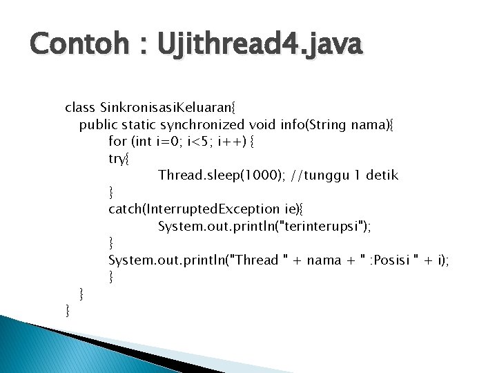 Contoh : Ujithread 4. java class Sinkronisasi. Keluaran{ public static synchronized void info(String nama){