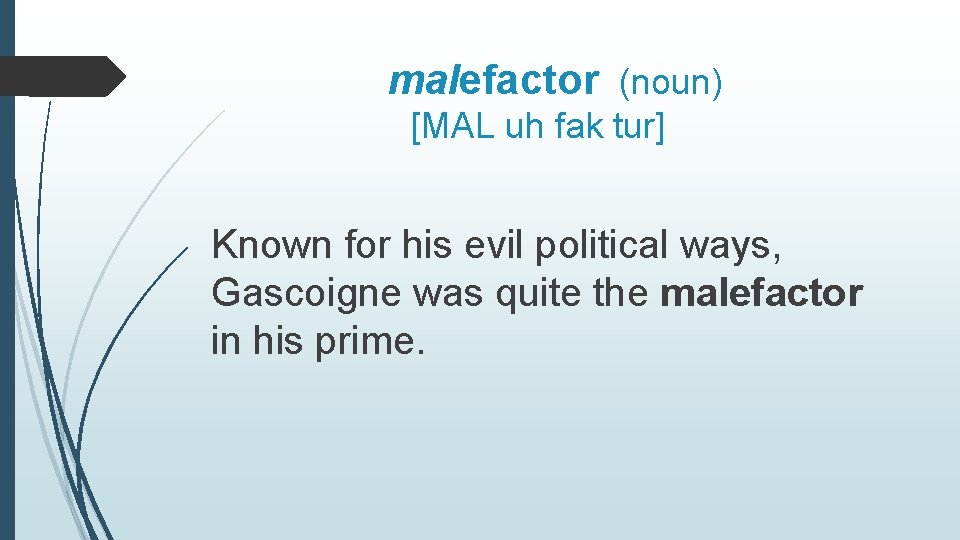 malefactor (noun) [MAL uh fak tur] Known for his evil political ways, Gascoigne was