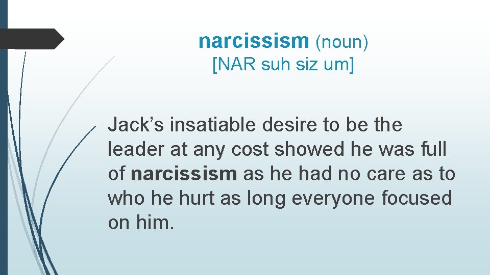 narcissism (noun) [NAR suh siz um] Jack’s insatiable desire to be the leader at