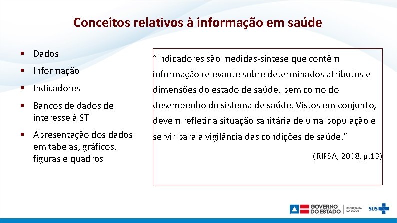 Conceitos relativos à informação em saúde § Dados “Indicadores são medidas-síntese que contêm §