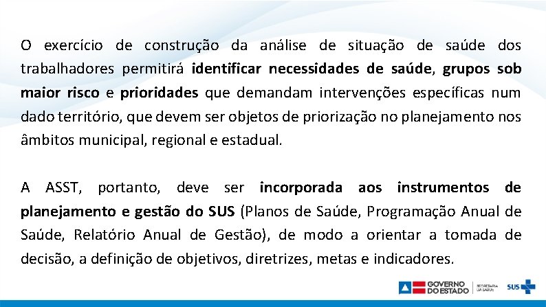 O exercício de construção da análise de situação de saúde dos trabalhadores permitirá identificar