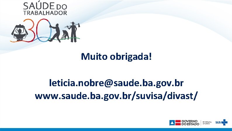 Muito obrigada! leticia. nobre@saude. ba. gov. br www. saude. ba. gov. br/suvisa/divast/ 