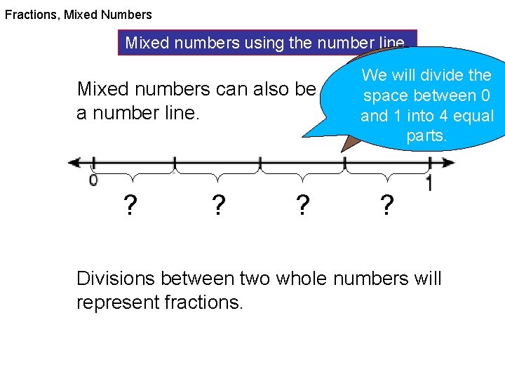 Fractions, Mixed Numbers Mixed numbers using the number line. What is the We will