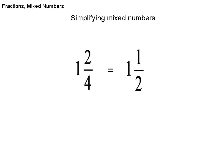 Fractions, Mixed Numbers Simplifying mixed numbers. = 