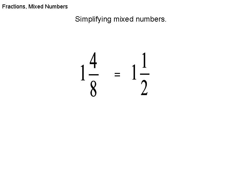 Fractions, Mixed Numbers Simplifying mixed numbers. = 