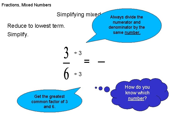 Fractions, Mixed Numbers Simplifying mixed numbers. Always divide the numerator and denominator by the