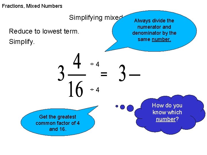 Fractions, Mixed Numbers Simplifying mixed numbers. Always divide the numerator and denominator by the