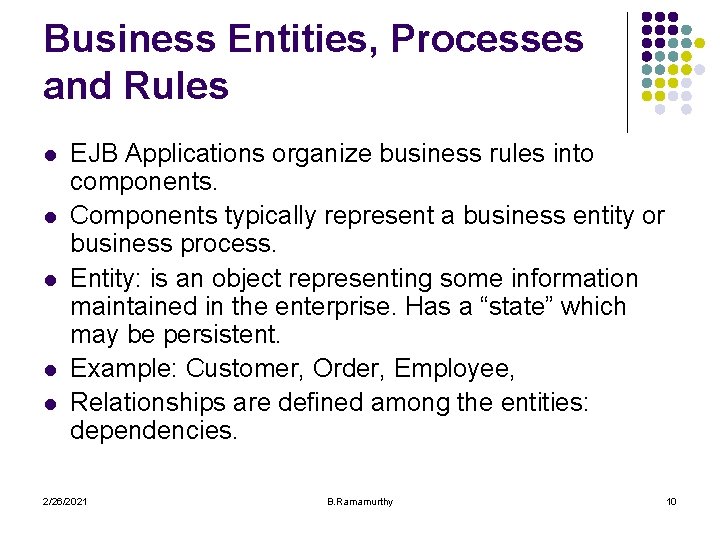 Business Entities, Processes and Rules l l l EJB Applications organize business rules into