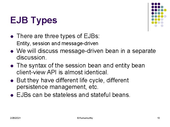 EJB Types l There are three types of EJBs: Entity, session and message-driven l