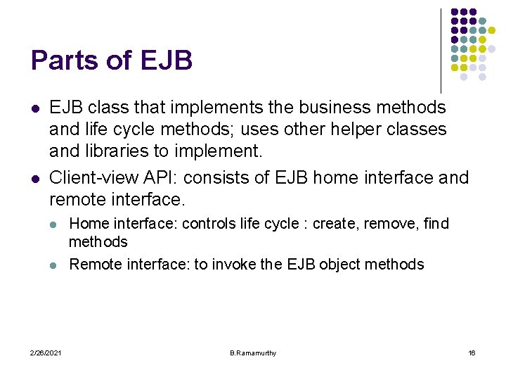 Parts of EJB l l EJB class that implements the business methods and life