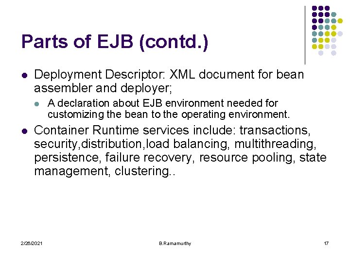 Parts of EJB (contd. ) l Deployment Descriptor: XML document for bean assembler and