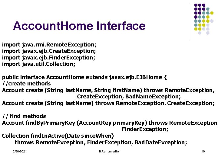 Account. Home Interface import java. rmi. Remote. Exception; import javax. ejb. Create. Exception; import