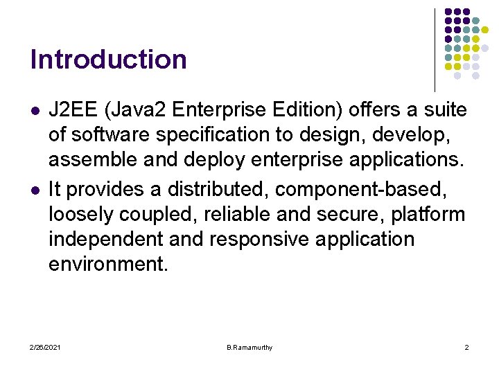 Introduction l l J 2 EE (Java 2 Enterprise Edition) offers a suite of