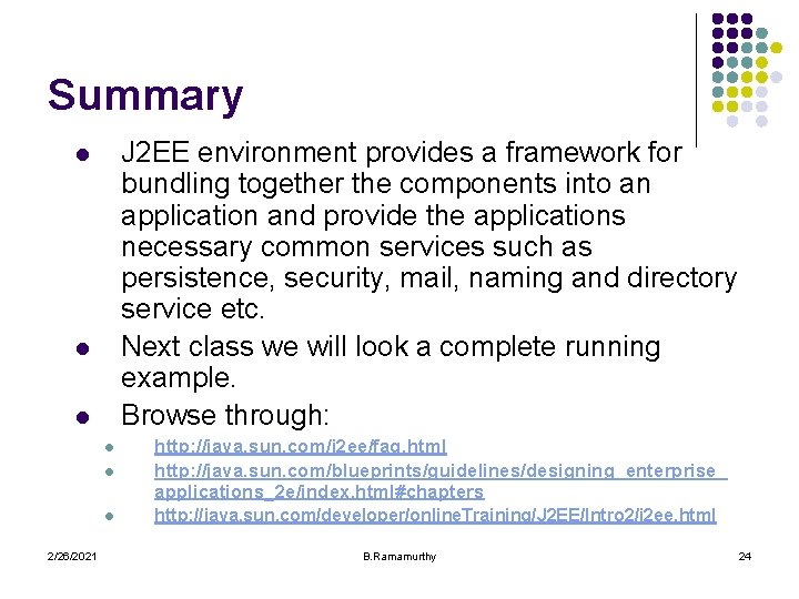 Summary J 2 EE environment provides a framework for bundling together the components into