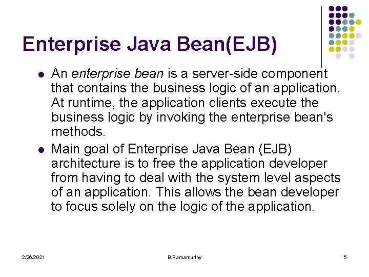 Enterprise Java Bean(EJB) l l 2/26/2021 An enterprise bean is a server-side component that