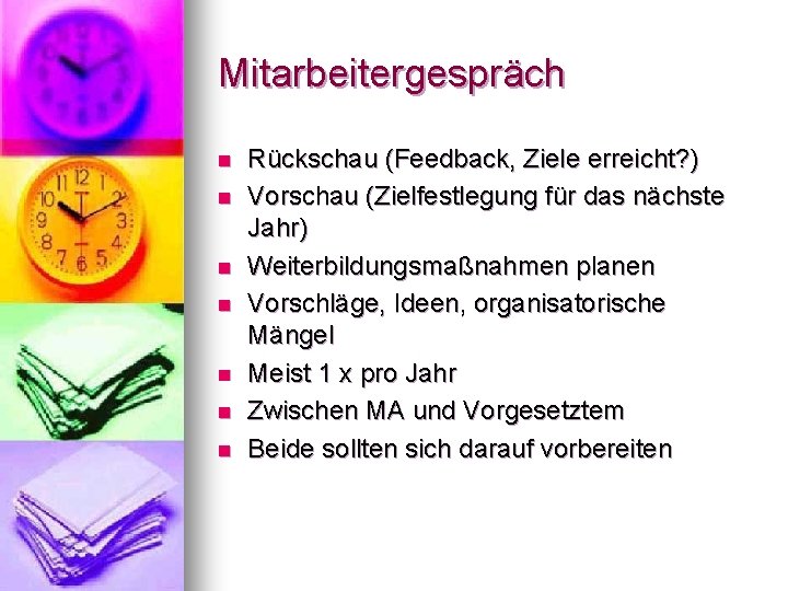 Mitarbeitergespräch n n n n Rückschau (Feedback, Ziele erreicht? ) Vorschau (Zielfestlegung für das