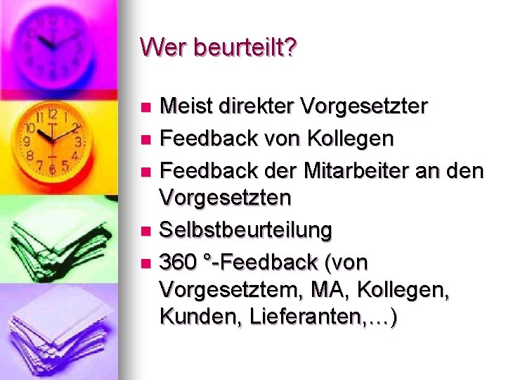 Wer beurteilt? Meist direkter Vorgesetzter n Feedback von Kollegen n Feedback der Mitarbeiter an