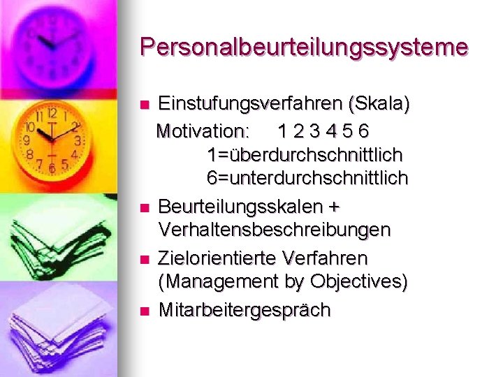 Personalbeurteilungssysteme Einstufungsverfahren (Skala) Motivation: 1 2 3 4 5 6 1=überdurchschnittlich 6=unterdurchschnittlich n Beurteilungsskalen